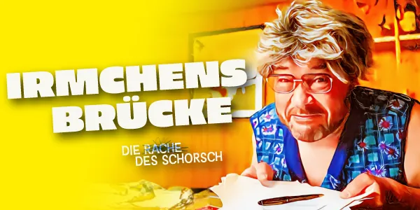 Irmchens Brücke – Die Rache des Schorsch
